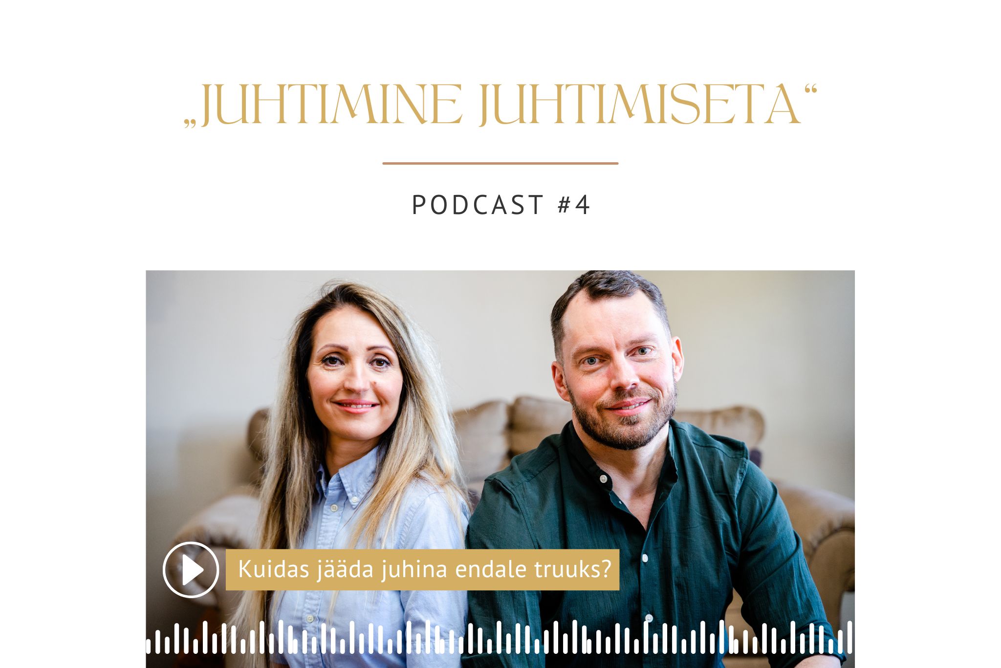 PODCAST „JUHTIMINE JUHTIMISETA“ #4 I Kuidas jääda juhina truuks endale ja leida harmoonia töös?